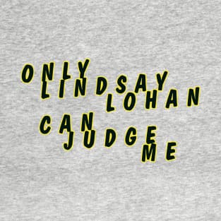 Only Lindsay Lohan can judge me T-Shirt